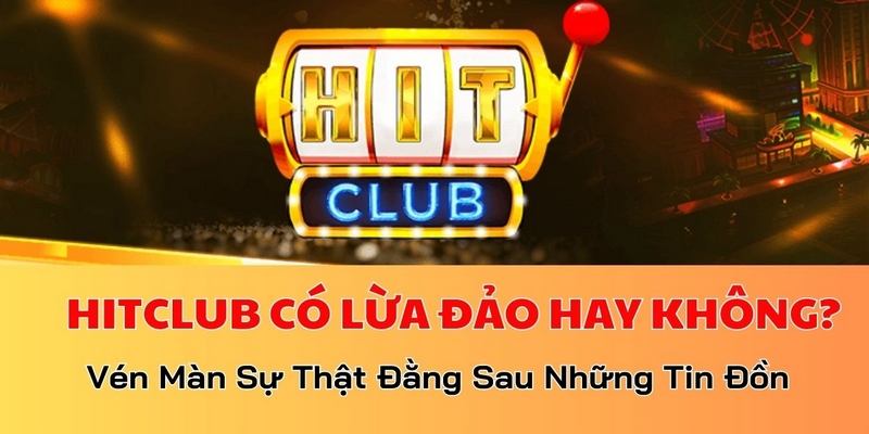 Hitclub có lừa đảo không?