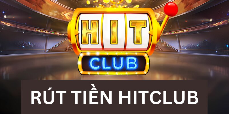 Người chơi cần thỏa mãn điều kiện rút tiền tại Hitclub